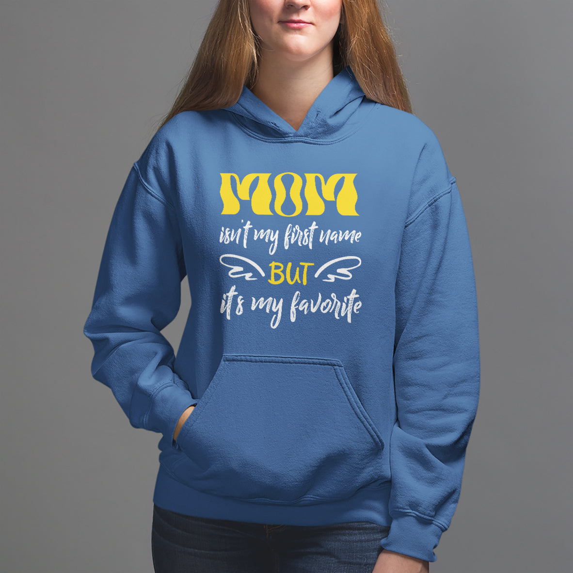 Mother's Day Hoodie MOM Isn't My First Name But It's My Favorite - Wonder Print Shop