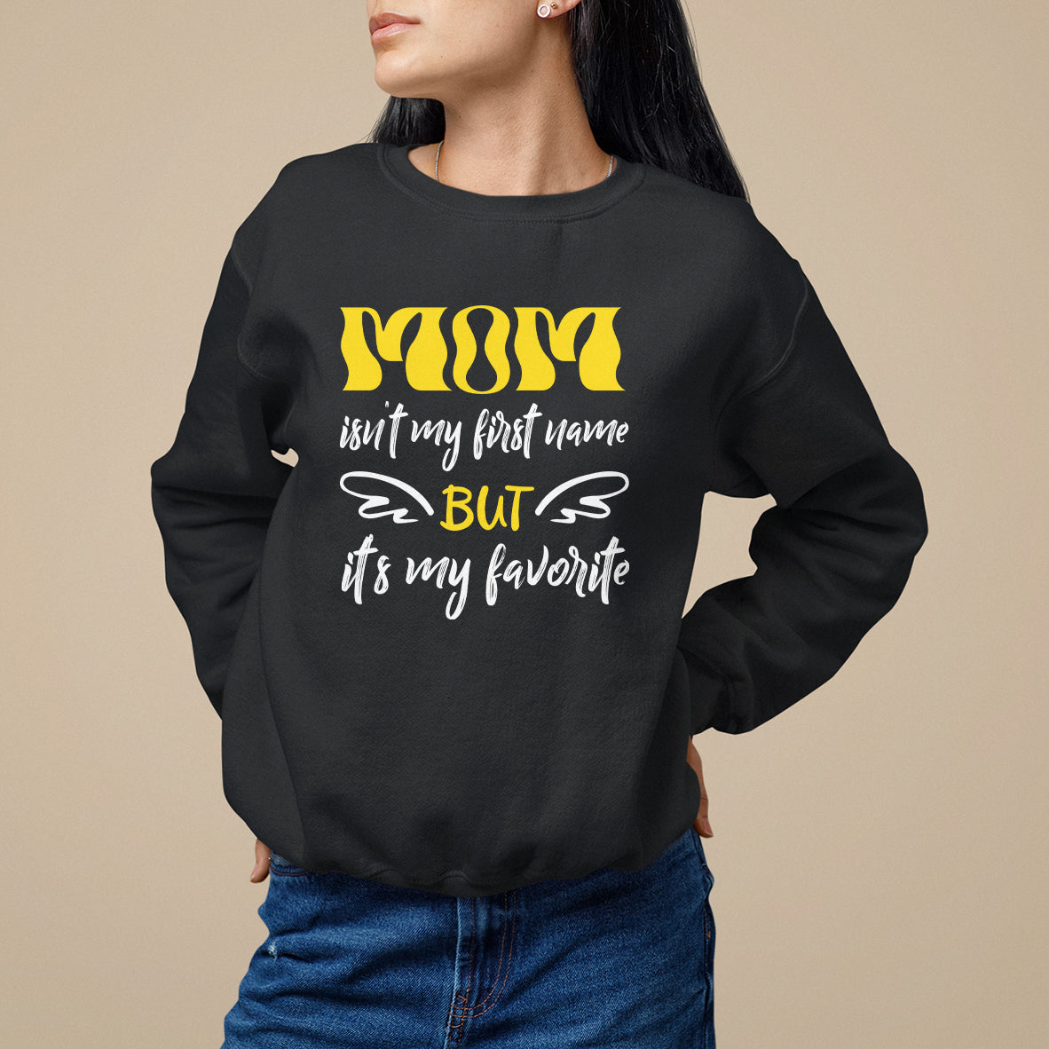 Mother's Day Sweatshirt MOM Isn't My First Name But It's My Favorite - Wonder Print Shop