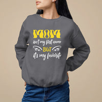 Mother's Day Sweatshirt MOM Isn't My First Name But It's My Favorite - Wonder Print Shop