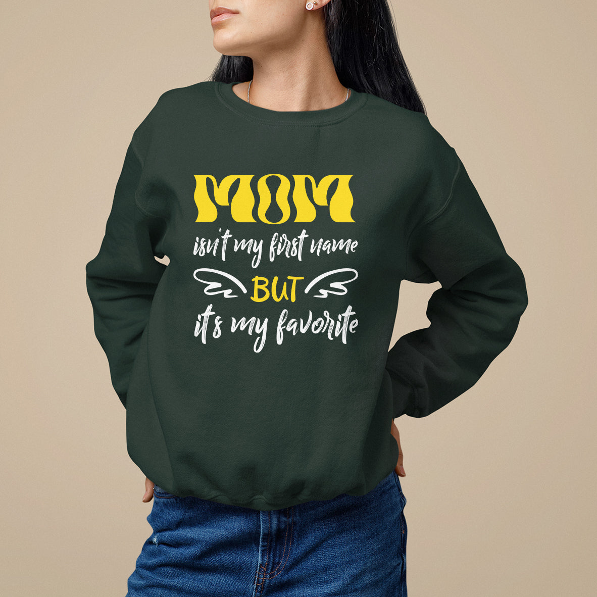 Mother's Day Sweatshirt MOM Isn't My First Name But It's My Favorite - Wonder Print Shop