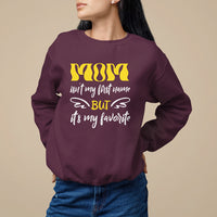 Mother's Day Sweatshirt MOM Isn't My First Name But It's My Favorite - Wonder Print Shop