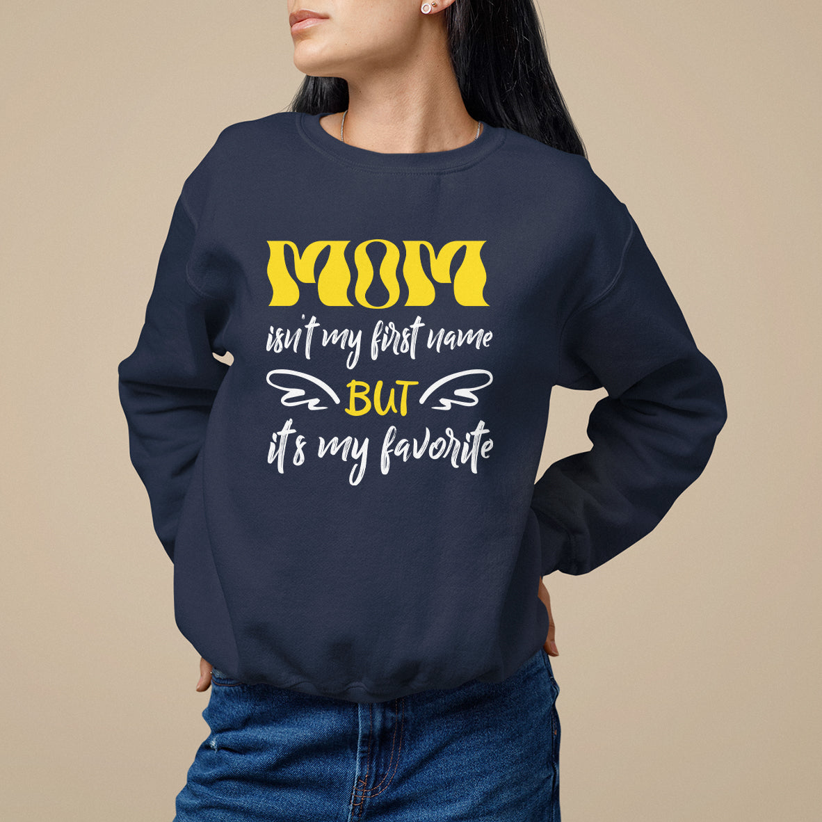 Mother's Day Sweatshirt MOM Isn't My First Name But It's My Favorite - Wonder Print Shop