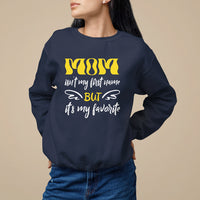 Mother's Day Sweatshirt MOM Isn't My First Name But It's My Favorite - Wonder Print Shop