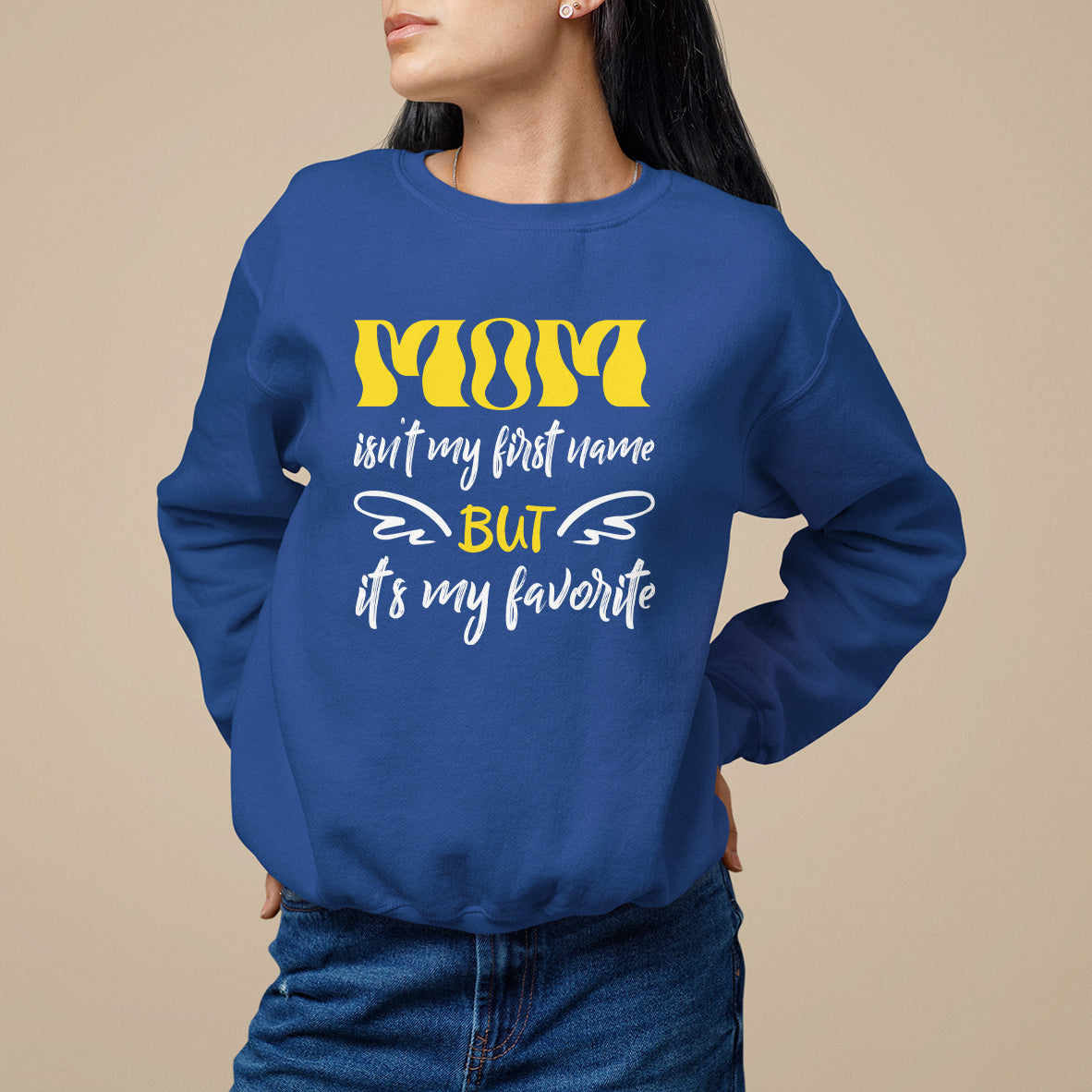 Mother's Day Sweatshirt MOM Isn't My First Name But It's My Favorite - Wonder Print Shop