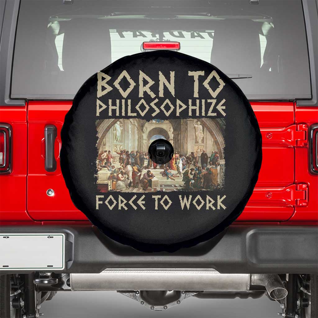 Funny Philosopher Spare Tire Cover Born To Philosophize Forced To Work Philosophy The School of Athens