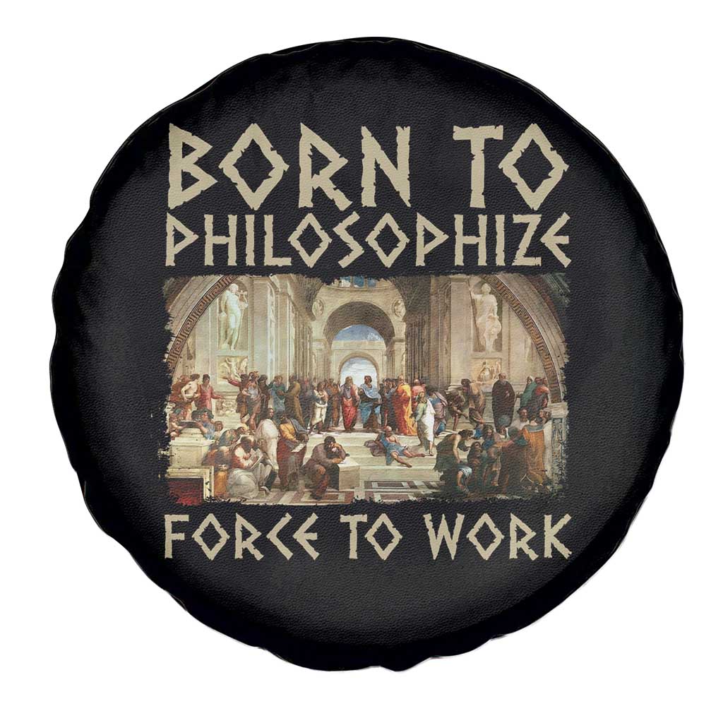 Funny Philosopher Spare Tire Cover Born To Philosophize Forced To Work Philosophy The School of Athens