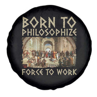 Funny Philosopher Spare Tire Cover Born To Philosophize Forced To Work Philosophy The School of Athens