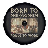 Funny Philosopher Spare Tire Cover Born To Philosophize Forced To Work Philosophy The School of Athens