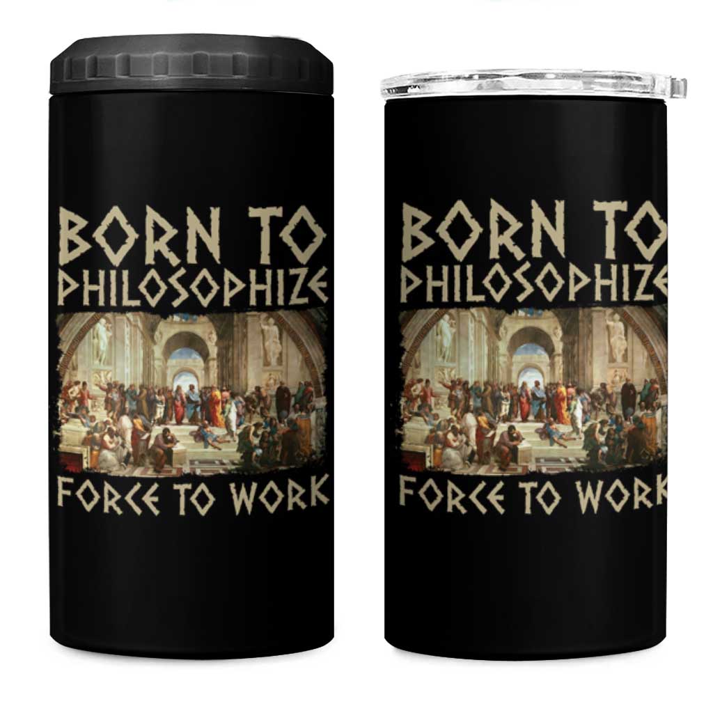 Funny Philosopher 4 in 1 Can Cooler Tumbler Born To Philosophize Forced To Work Philosophy The School of Athens