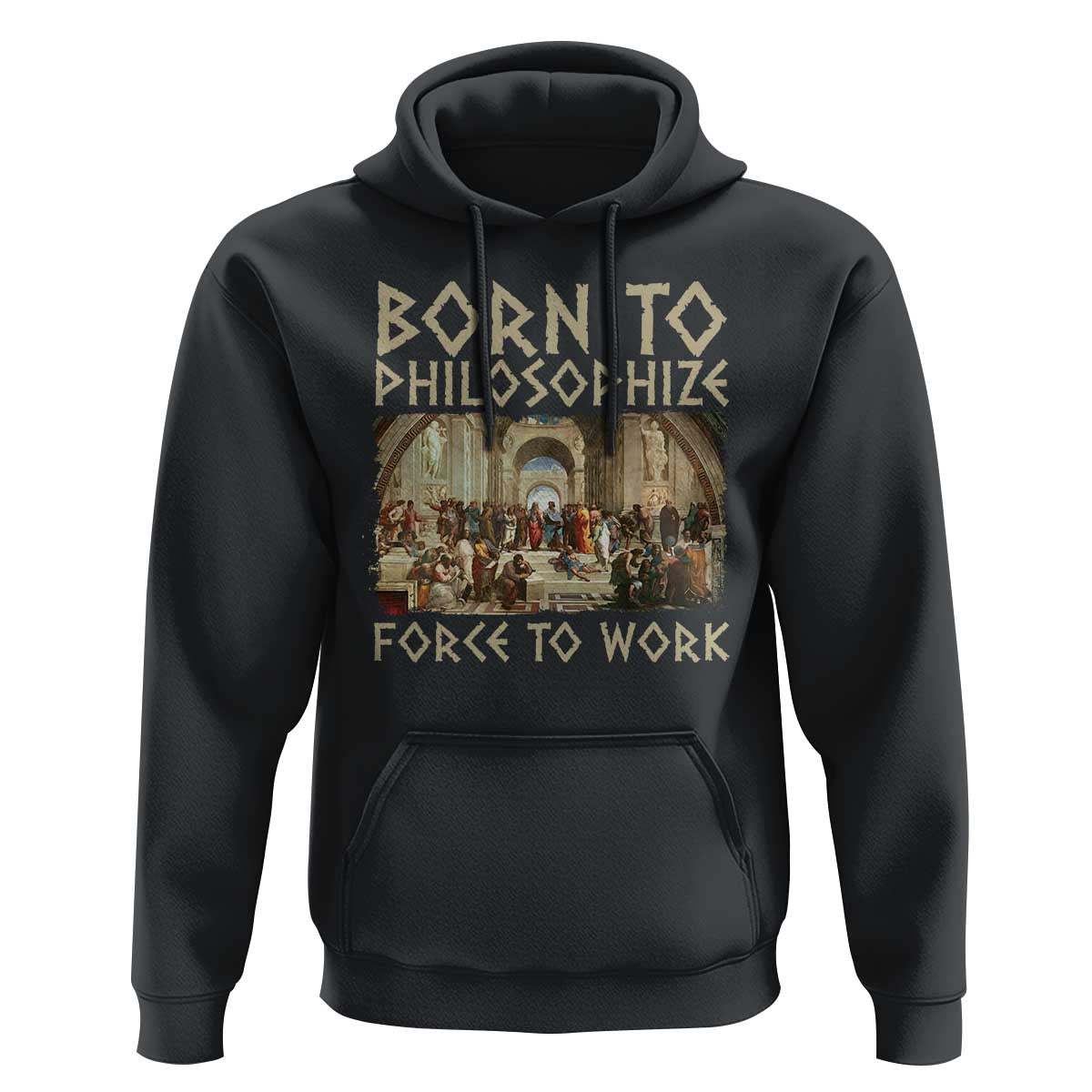 Funny Philosopher Hoodie Born To Philosophize Forced To Work Philosophy The School of Athens