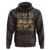 Funny Philosopher Hoodie Born To Philosophize Forced To Work Philosophy The School of Athens
