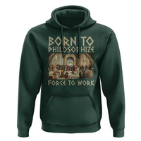 Funny Philosopher Hoodie Born To Philosophize Forced To Work Philosophy The School of Athens