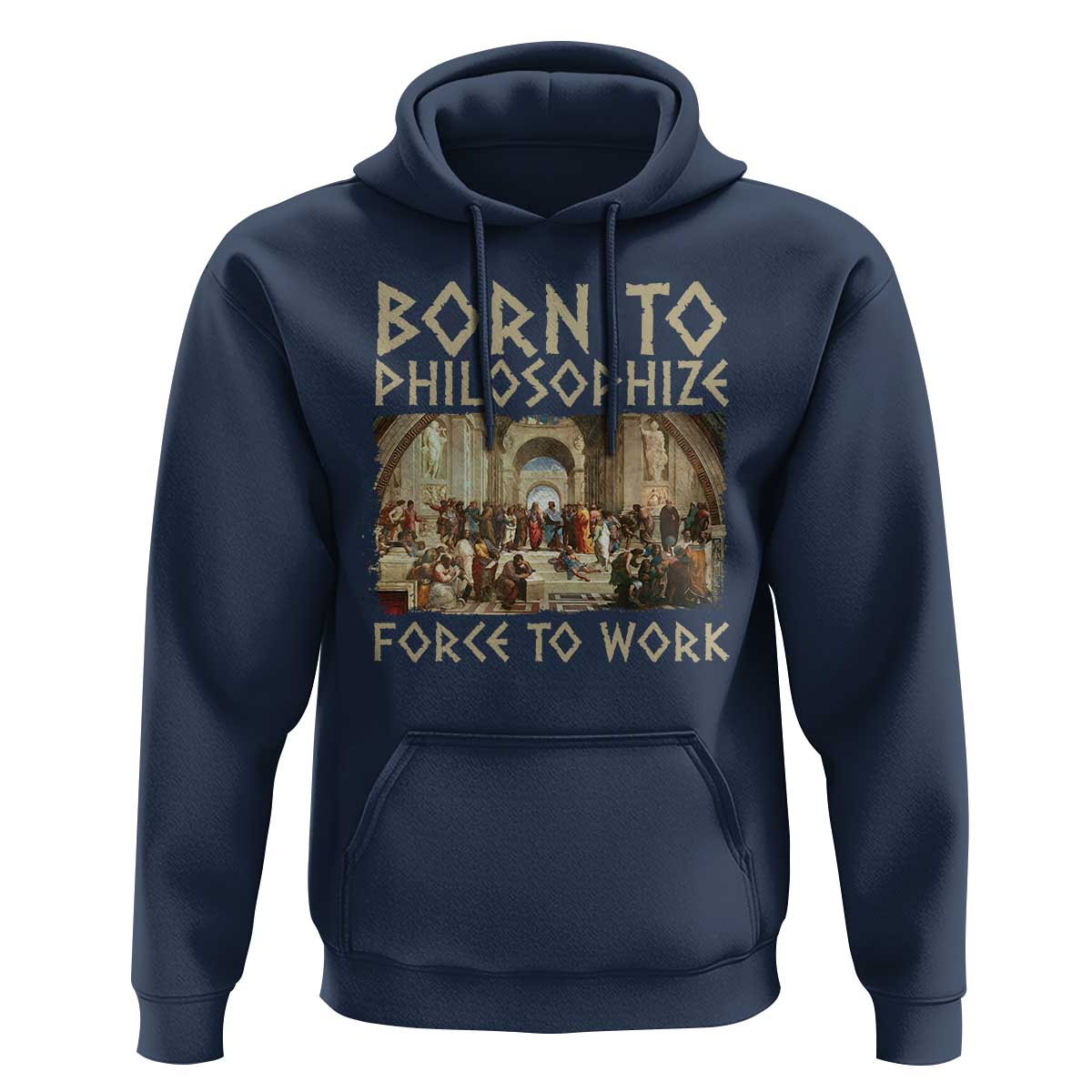 Funny Philosopher Hoodie Born To Philosophize Forced To Work Philosophy The School of Athens