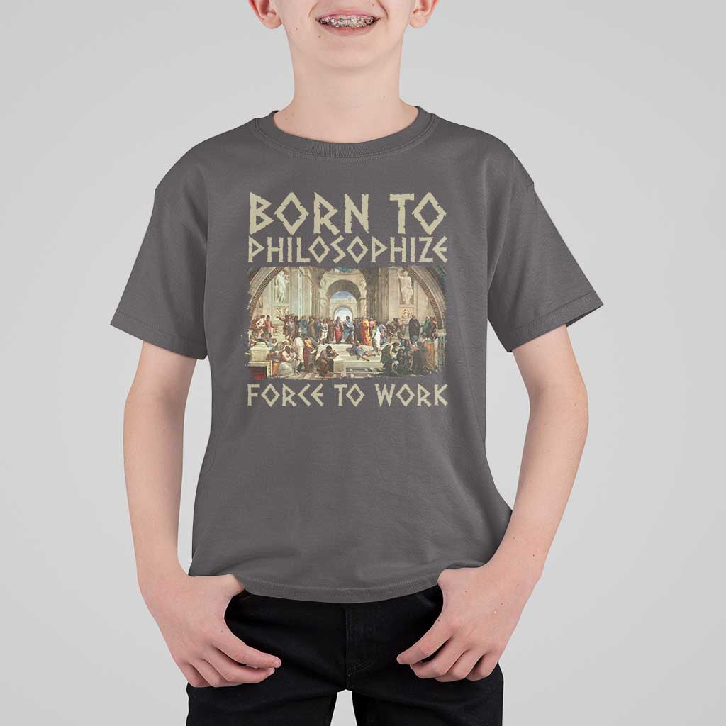 Funny Philosopher T Shirt For Kid Born To Philosophize Forced To Work Philosophy The School of Athens