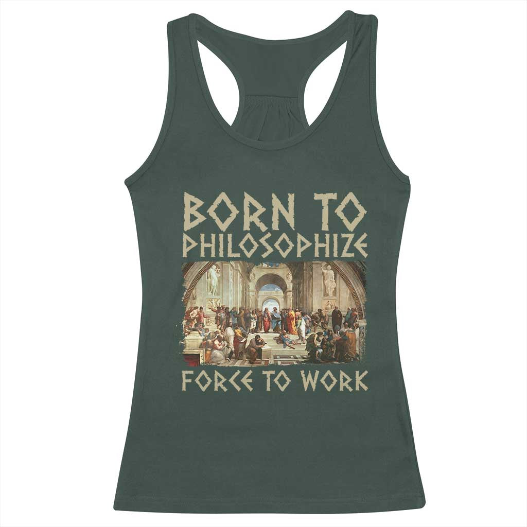 Funny Philosopher Racerback Tank Top Born To Philosophize Forced To Work Philosophy The School of Athens