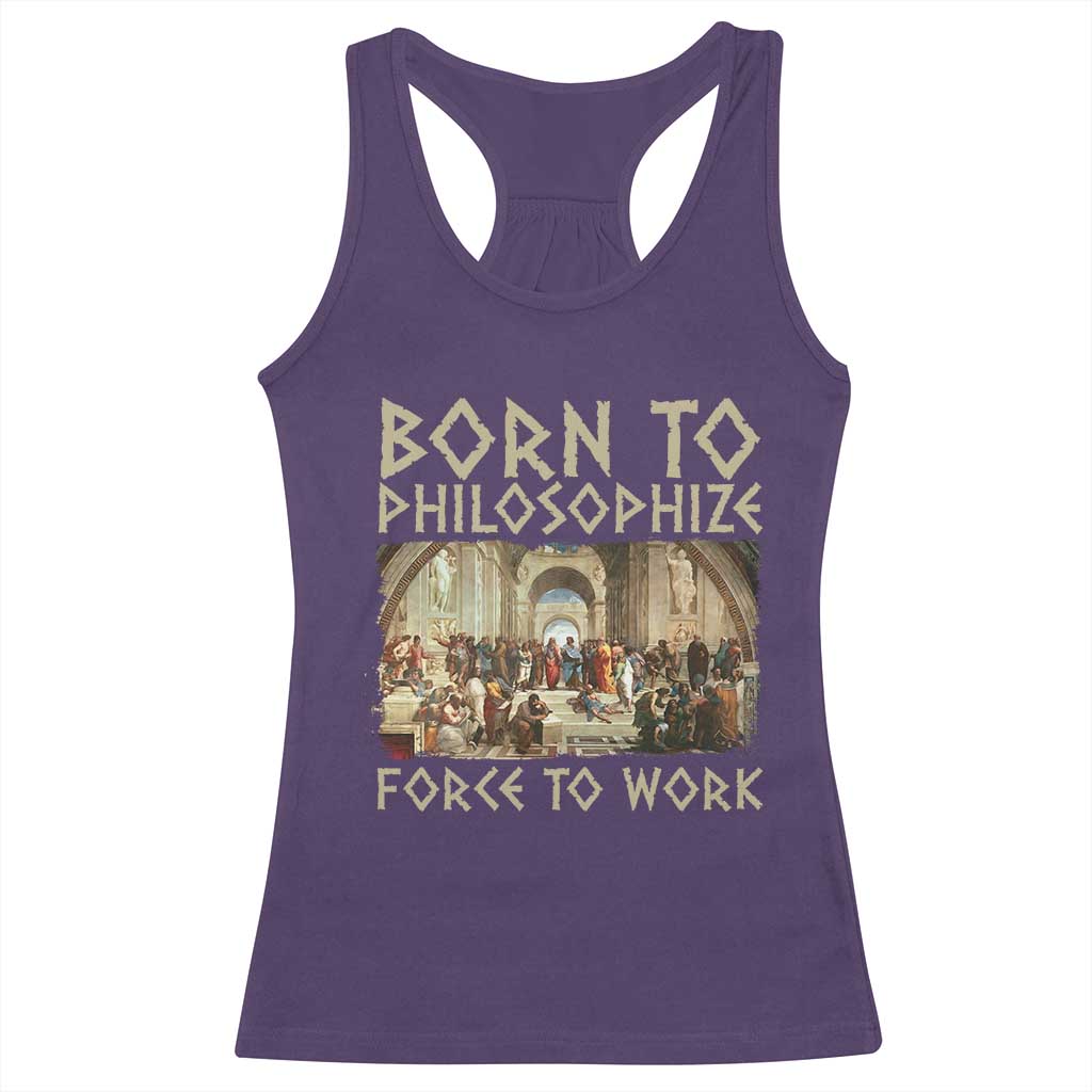 Funny Philosopher Racerback Tank Top Born To Philosophize Forced To Work Philosophy The School of Athens