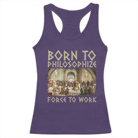 Funny Philosopher Racerback Tank Top Born To Philosophize Forced To Work Philosophy The School of Athens