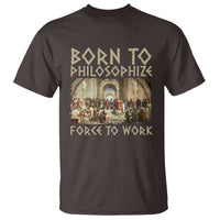 Funny Philosopher T Shirt Born To Philosophize Forced To Work Philosophy The School of Athens