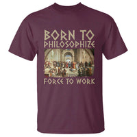 Funny Philosopher T Shirt Born To Philosophize Forced To Work Philosophy The School of Athens