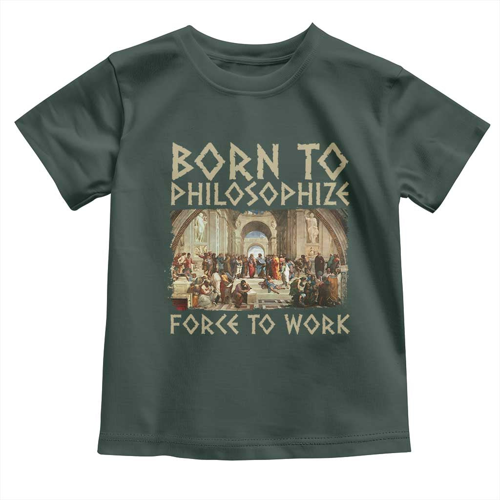 Funny Philosopher Toddler T Shirt Born To Philosophize Forced To Work Philosophy The School of Athens