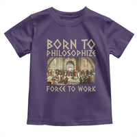 Funny Philosopher Toddler T Shirt Born To Philosophize Forced To Work Philosophy The School of Athens