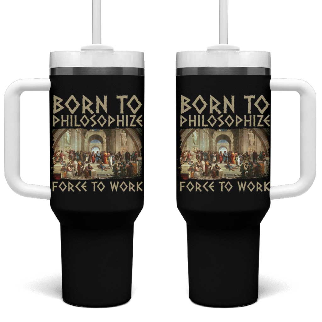 Funny Philosopher Tumbler With Handle Born To Philosophize Forced To Work Philosophy The School of Athens