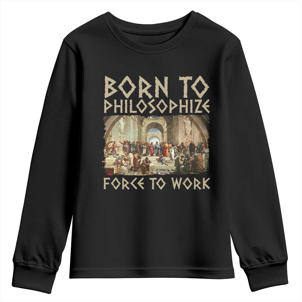 Funny Philosopher Youth Sweatshirt Born To Philosophize Forced To Work Philosophy The School of Athens