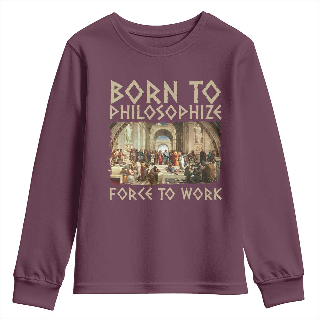 Funny Philosopher Youth Sweatshirt Born To Philosophize Forced To Work Philosophy The School of Athens