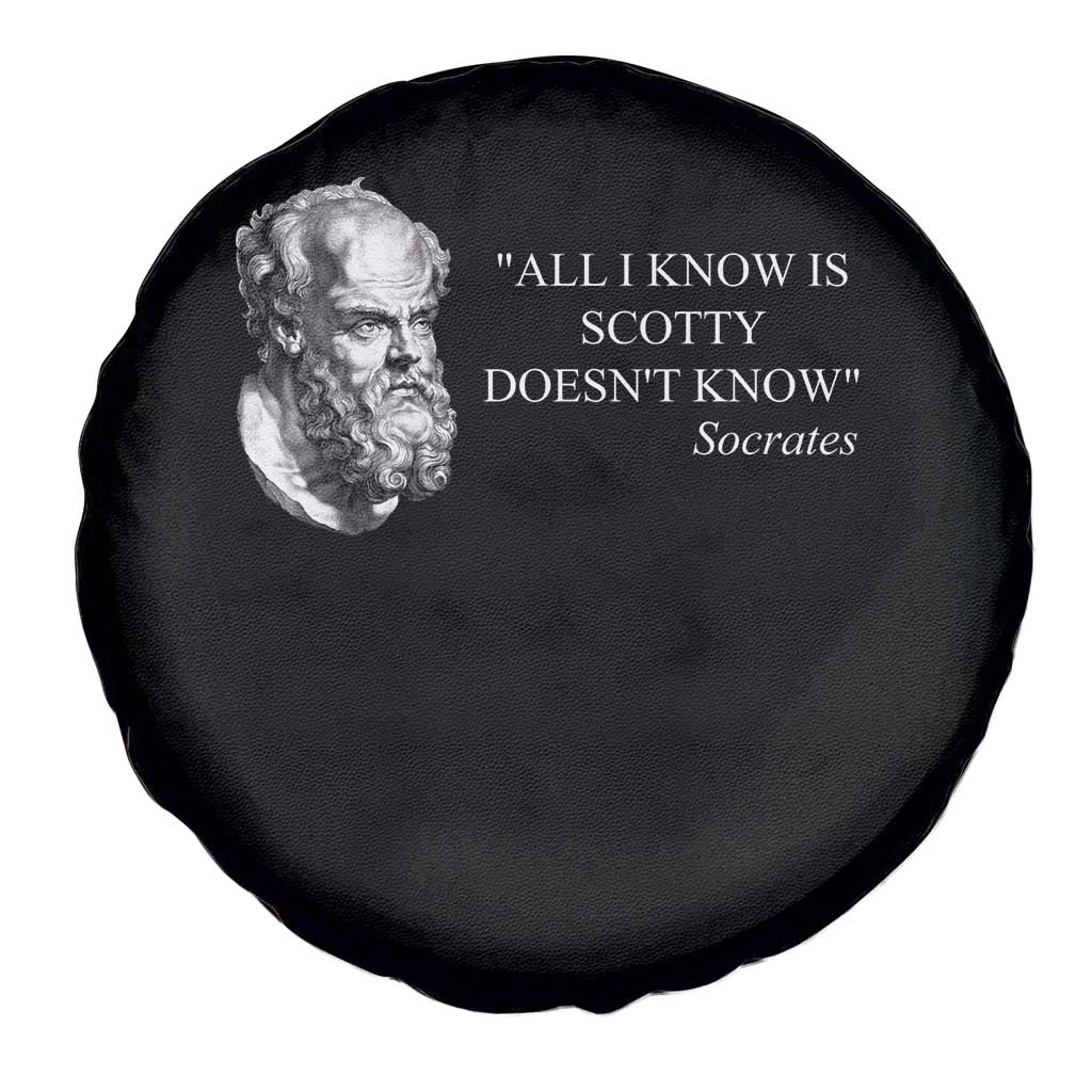 Funny Greek Philosophy Socrates Spare Tire Cover All I Know Is Scotty Doesn’t Know