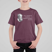 Funny Greek Philosophy Socrates T Shirt For Kid All I Know Is Scotty Doesn’t Know