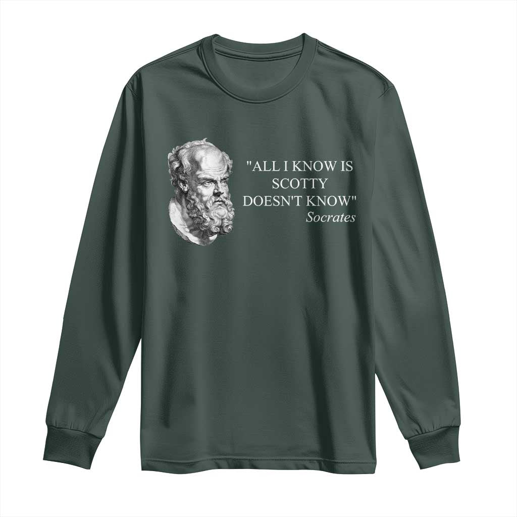 Funny Greek Philosophy Socrates Long Sleeve Shirt All I Know Is Scotty Doesn’t Know