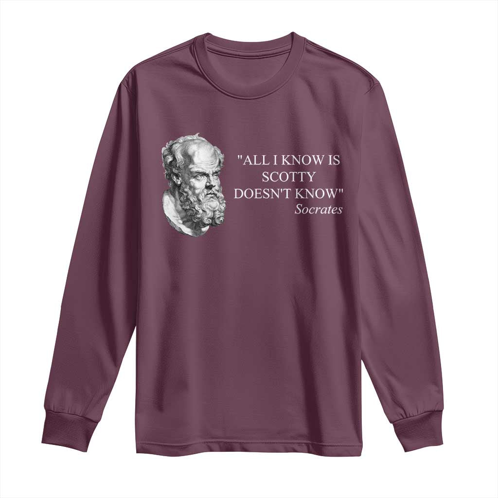 Funny Greek Philosophy Socrates Long Sleeve Shirt All I Know Is Scotty Doesn’t Know