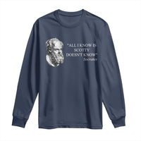 Funny Greek Philosophy Socrates Long Sleeve Shirt All I Know Is Scotty Doesn’t Know