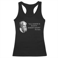 Funny Greek Philosophy Socrates Racerback Tank Top All I Know Is Scotty Doesn’t Know