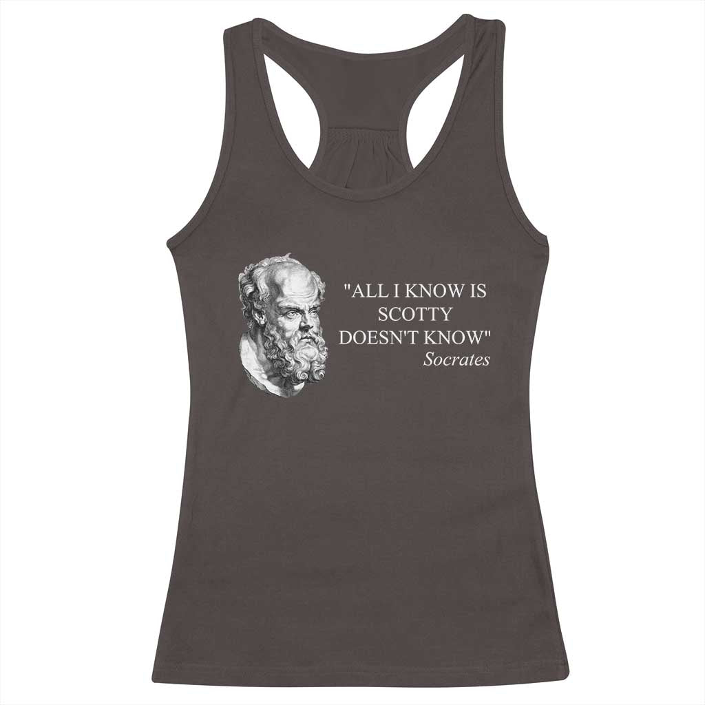 Funny Greek Philosophy Socrates Racerback Tank Top All I Know Is Scotty Doesn’t Know