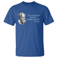 Funny Greek Philosophy Socrates T Shirt All I Know Is Scotty Doesn’t Know