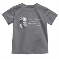 Funny Greek Philosophy Socrates Toddler T Shirt All I Know Is Scotty Doesn’t Know