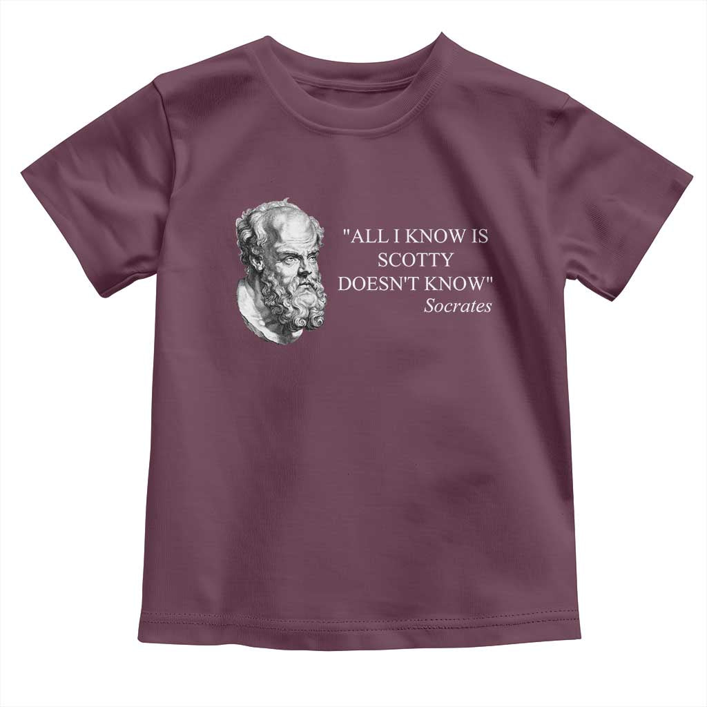 Funny Greek Philosophy Socrates Toddler T Shirt All I Know Is Scotty Doesn’t Know