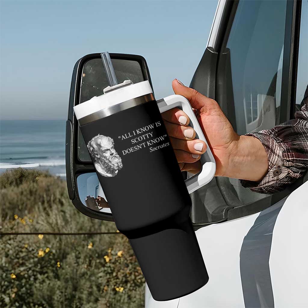 Funny Greek Philosophy Socrates Tumbler With Handle All I Know Is Scotty Doesn’t Know