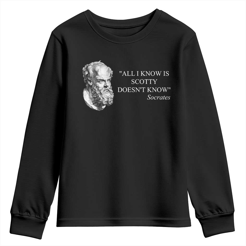 Funny Greek Philosophy Socrates Youth Sweatshirt All I Know Is Scotty Doesn’t Know