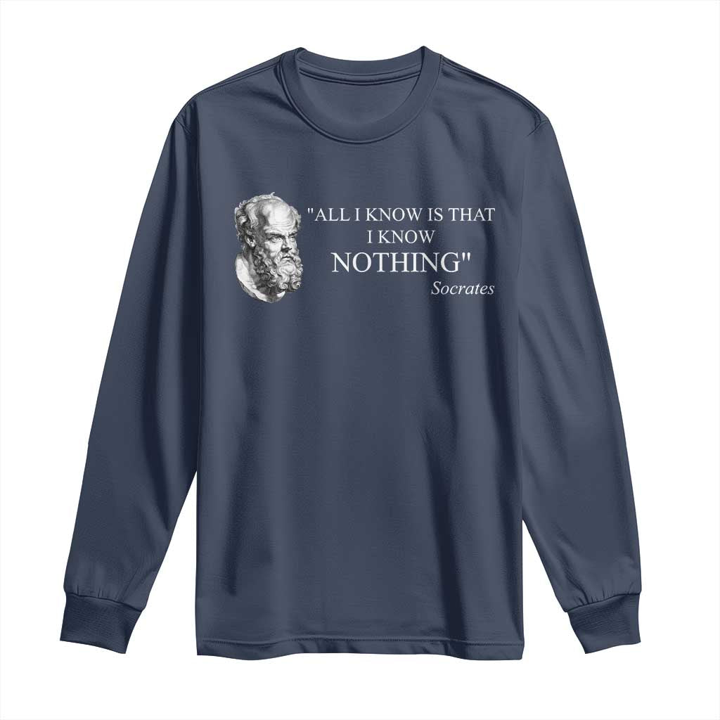 Greek Philosophy Socrates Long Sleeve Shirt All I Know Is That I Know Nothing