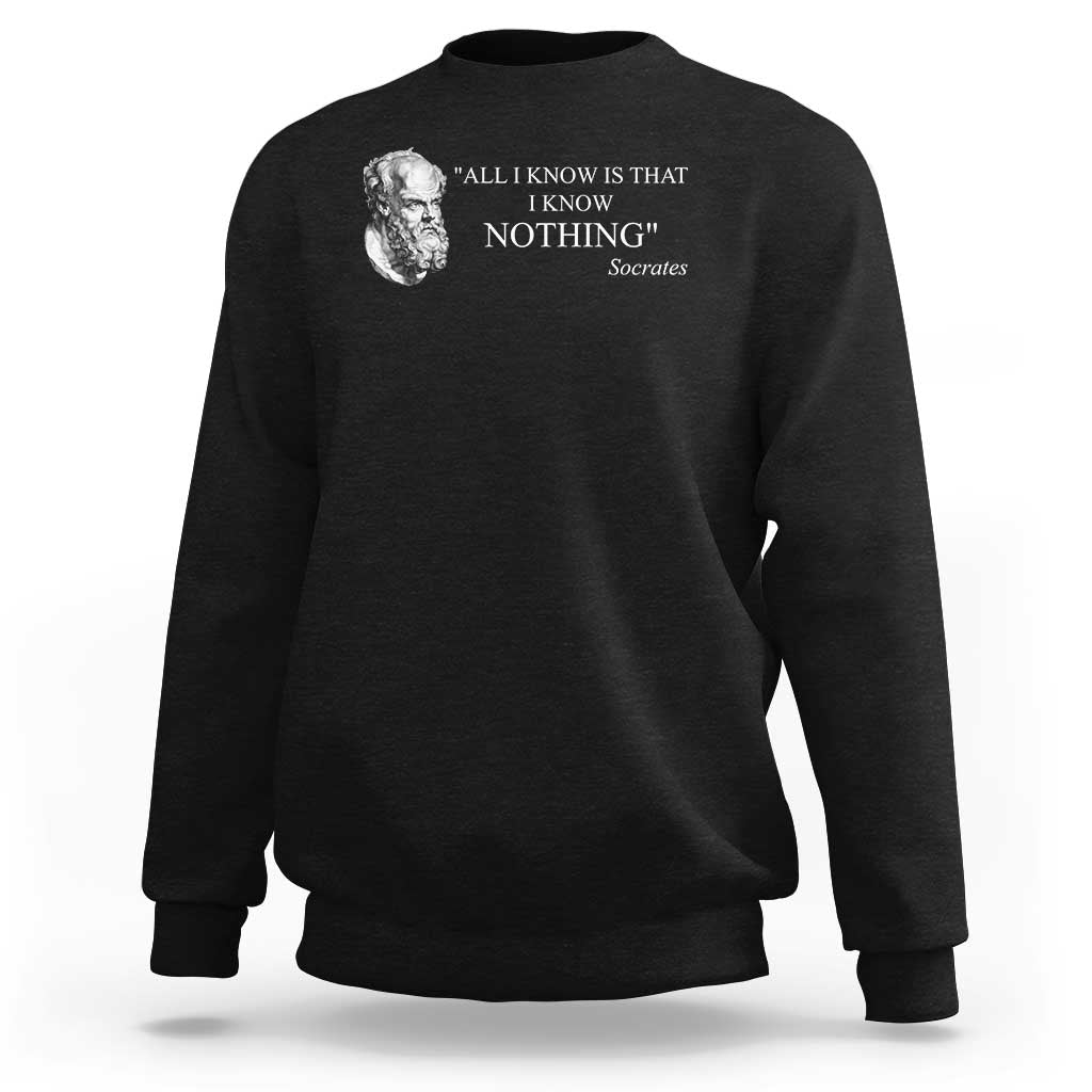 Greek Philosophy Socrates Sweatshirt All I Know Is That I Know Nothing