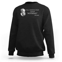 Greek Philosophy Socrates Sweatshirt All I Know Is That I Know Nothing