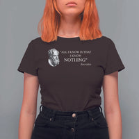Greek Philosophy Socrates T Shirt For Women All I Know Is That I Know Nothing