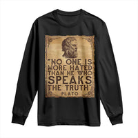 Greek Philosophy Plato Long Sleeve Shirt No One Is More Hated Than He Who Speaks The Truth