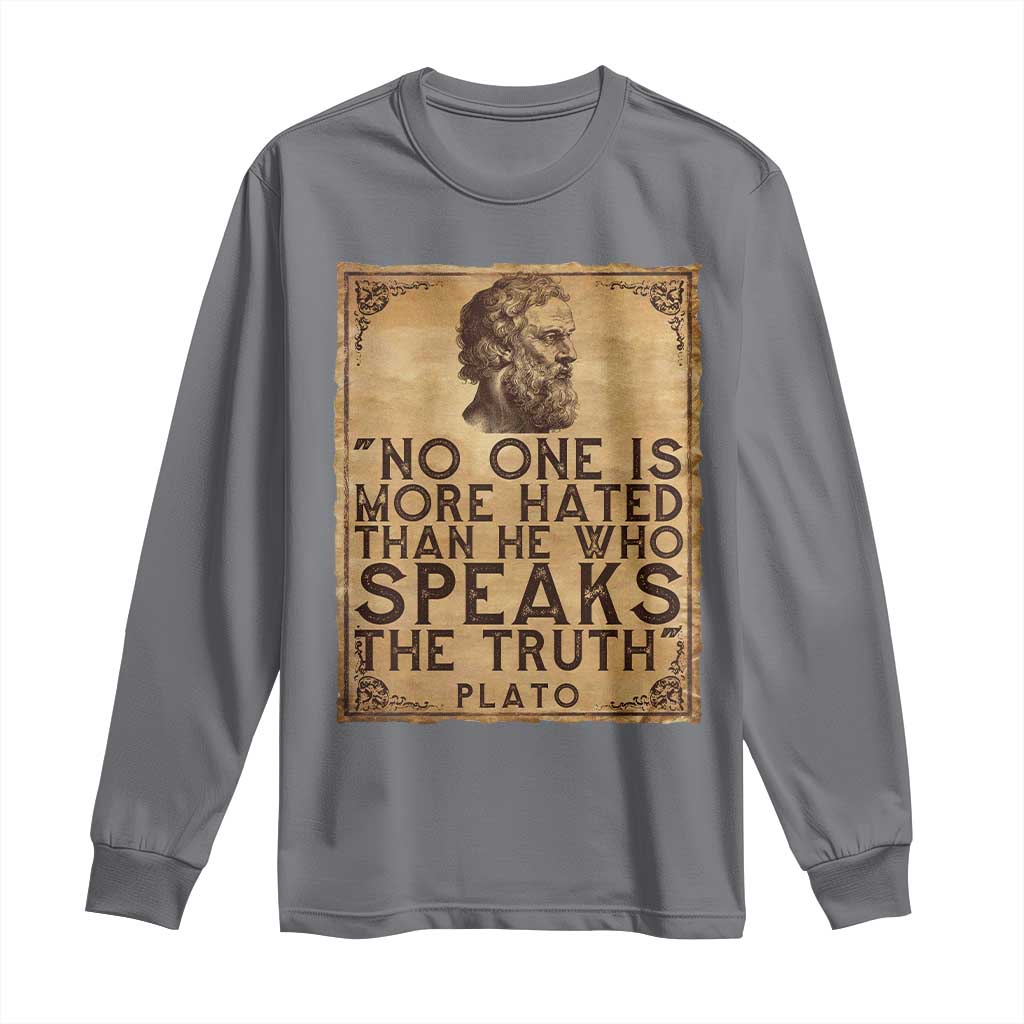 Greek Philosophy Plato Long Sleeve Shirt No One Is More Hated Than He Who Speaks The Truth