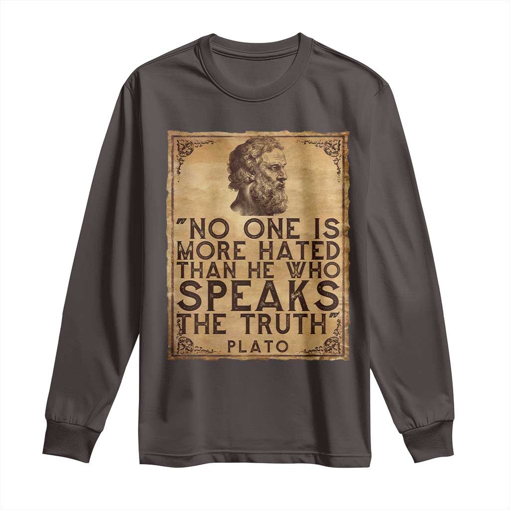 Greek Philosophy Plato Long Sleeve Shirt No One Is More Hated Than He Who Speaks The Truth