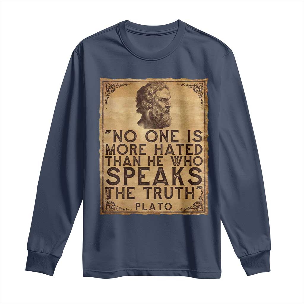 Greek Philosophy Plato Long Sleeve Shirt No One Is More Hated Than He Who Speaks The Truth