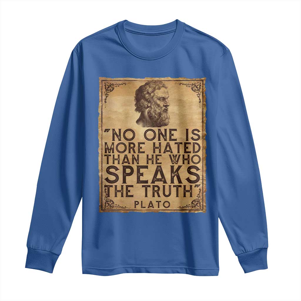 Greek Philosophy Plato Long Sleeve Shirt No One Is More Hated Than He Who Speaks The Truth