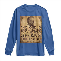 Greek Philosophy Plato Long Sleeve Shirt No One Is More Hated Than He Who Speaks The Truth
